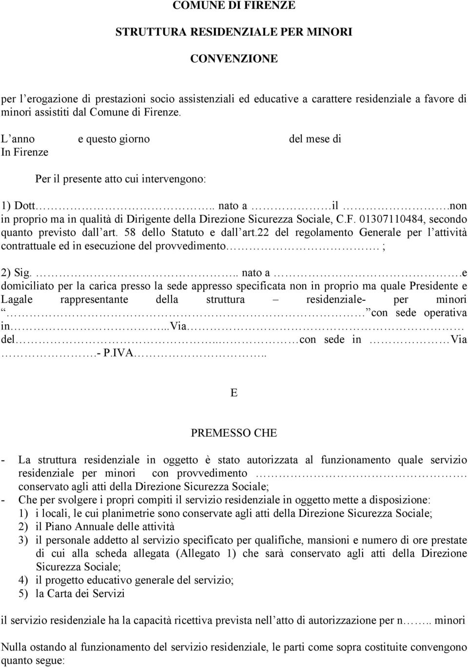 58 dello Statuto e dall art.22 del regolamento Generale per l attività contrattuale ed in esecuzione del provvedimento. ; 2) Sig... nato a.