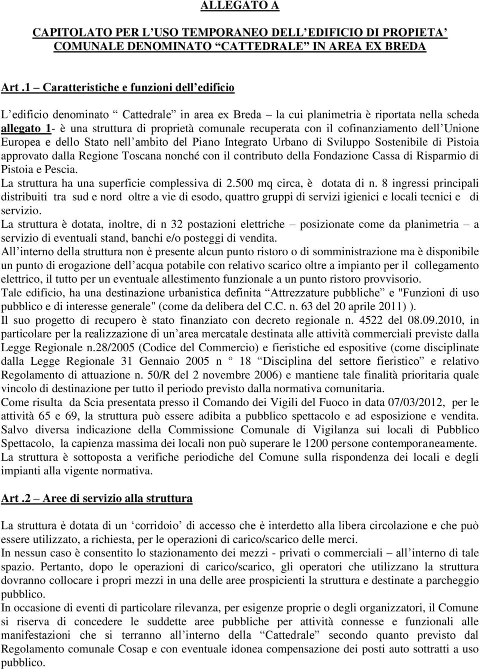 con il cofinanziamento dell Unione Europea e dello Stato nell ambito del Piano Integrato Urbano di Sviluppo Sostenibile di Pistoia approvato dalla Regione Toscana nonché con il contributo della