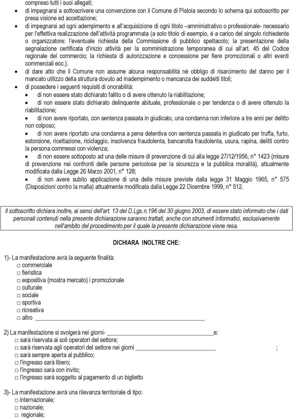 richiedente o organizzatore: l eventuale richiesta della Commissione di pubblico spettacolo; la presentazione della segnalazione certificata d inizio attività per la somministrazione temporanea di