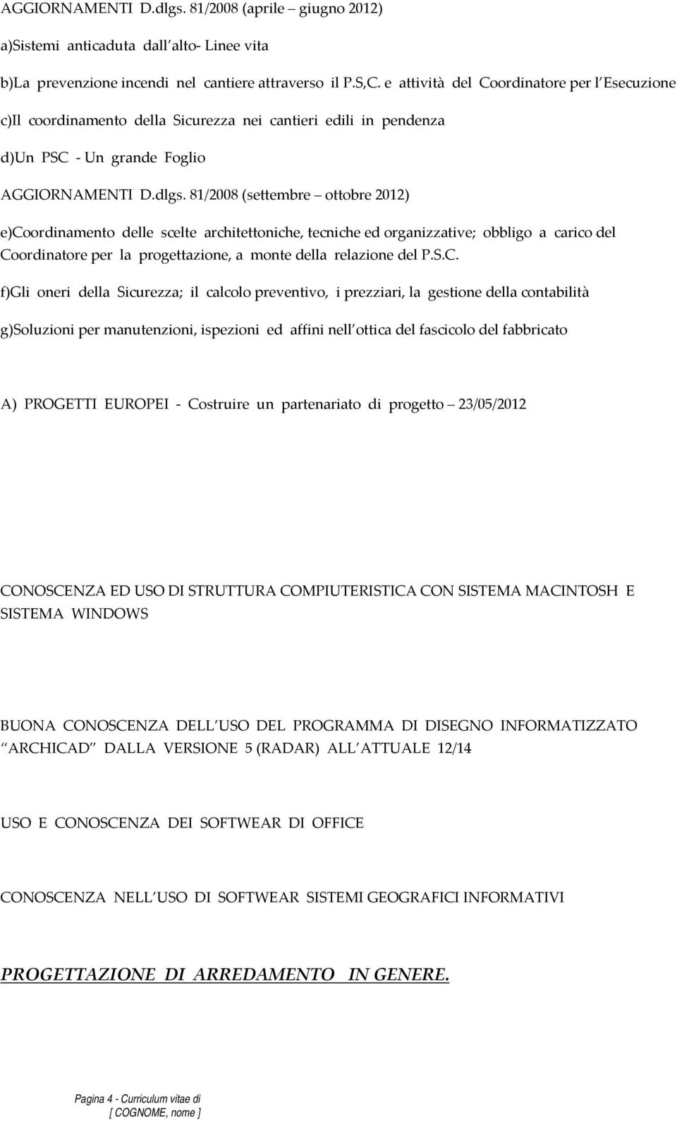 81/2008 (settembre ottobre 2012) e)coordinamento delle scelte architettoniche, tecniche ed organizzative; obbligo a carico del Co
