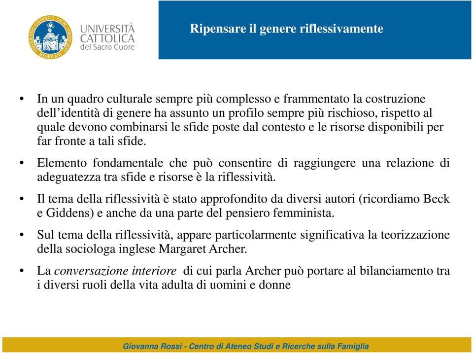 Elemento fondamentale che può consentire di raggiungere una relazione di adeguatezza tra sfide e risorse è la riflessività.