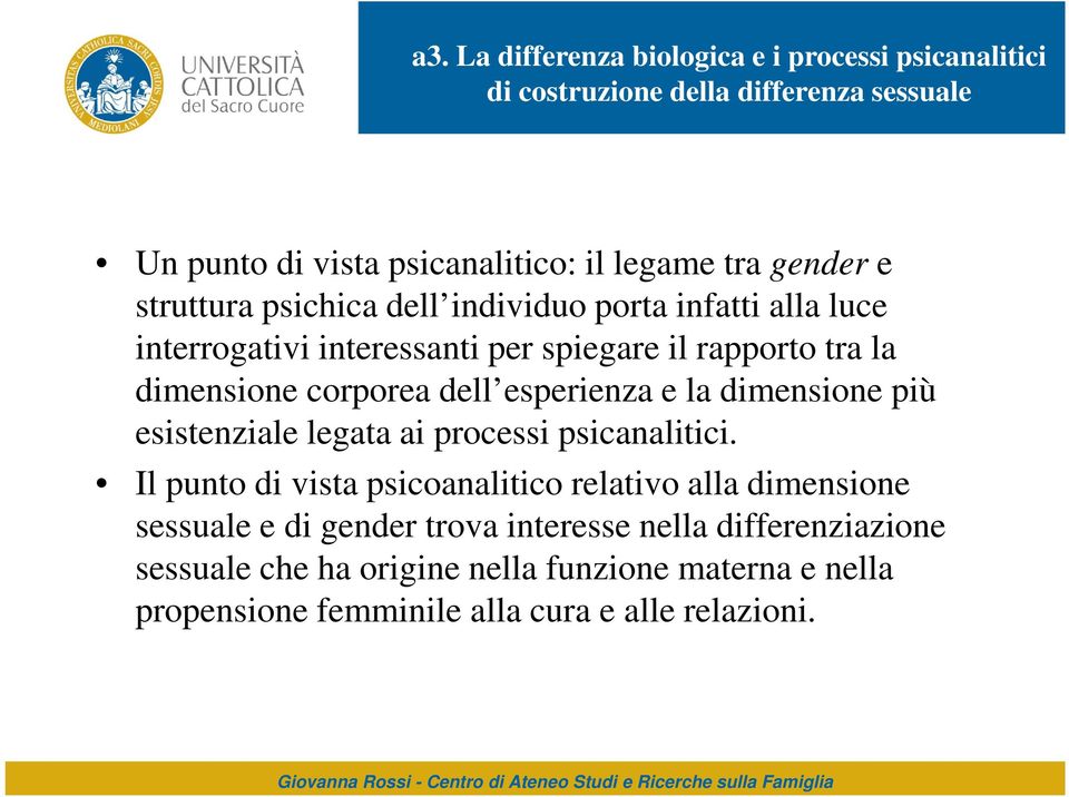 dell esperienza e la dimensione più esistenziale legata ai processi psicanalitici.