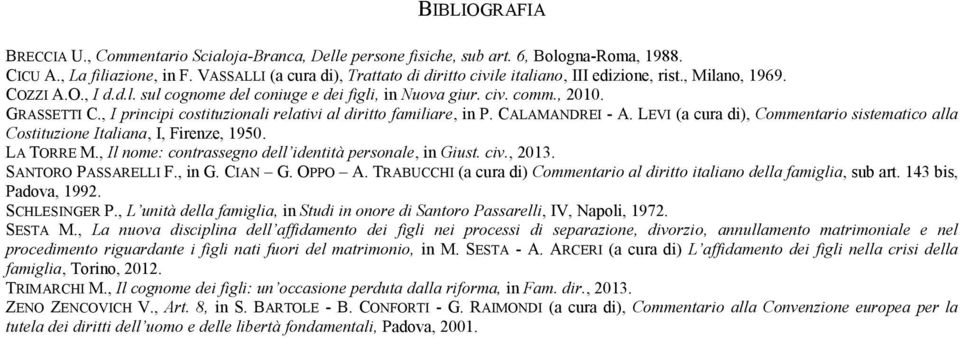 , I principi costituzionali relativi al diritto familiare, in P. CALAMANDREI - A. LEVI (a cura di), Commentario sistematico alla Costituzione Italiana, I, Firenze, 1950. LA TORRE M.