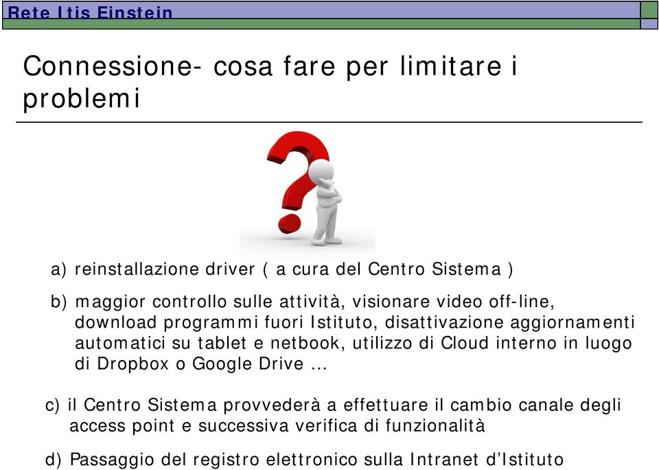 e netbook, utilizzo di Cloud interno in luogo di Dropbox o Google Drive c) il Centro Sistema provvederà a effettuare il cambio