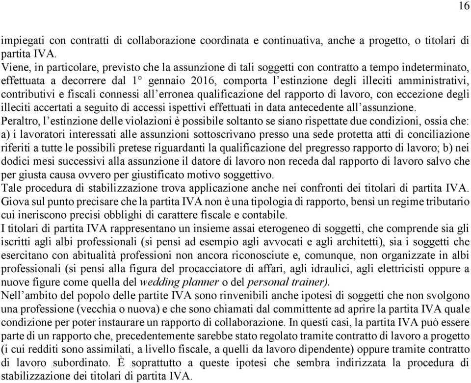 contributivi e fiscali connessi all erronea qualificazione del rapporto di lavoro, con eccezione degli illeciti accertati a seguito di accessi ispettivi effettuati in data antecedente all assunzione.