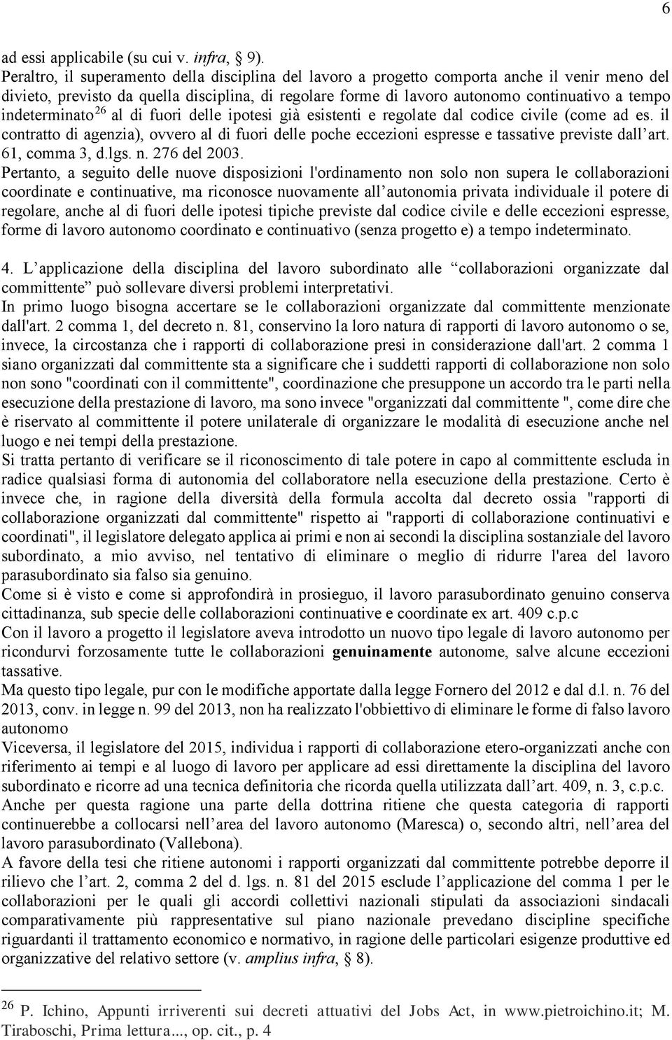 indeterminato 26 al di fuori delle ipotesi già esistenti e regolate dal codice civile (come ad es.