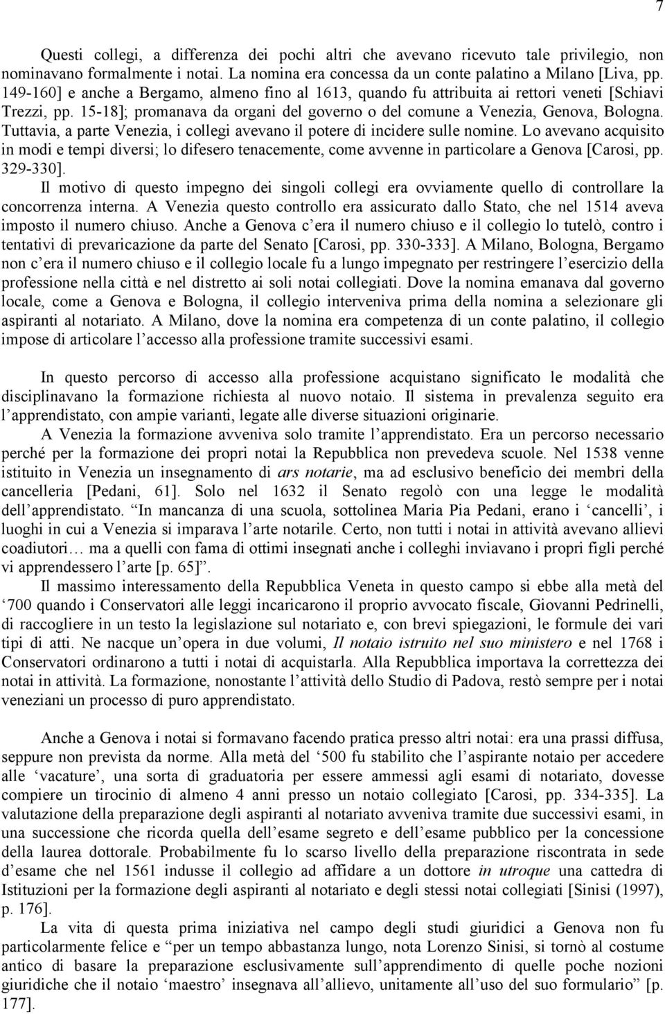 Tuttavia, a parte Venezia, i collegi avevano il potere di incidere sulle nomine.