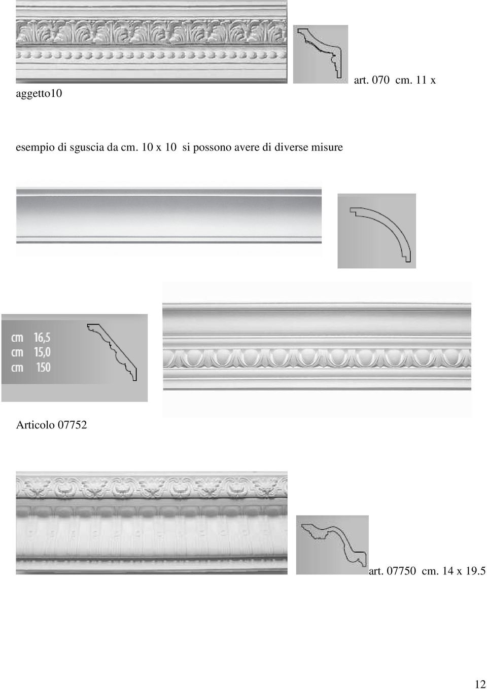 10 x 10 si possono avere di