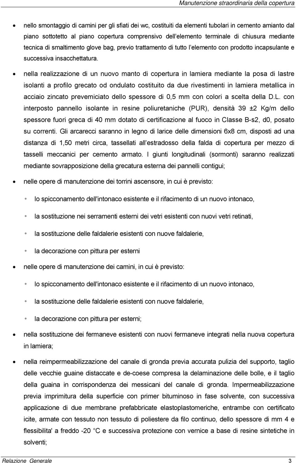 nella realizzazione di un nuovo manto di copertura in lamiera mediante la posa di lastre isolanti a profilo grecato od ondulato costituito da due rivestimenti in lamiera metallica in acciaio zincato