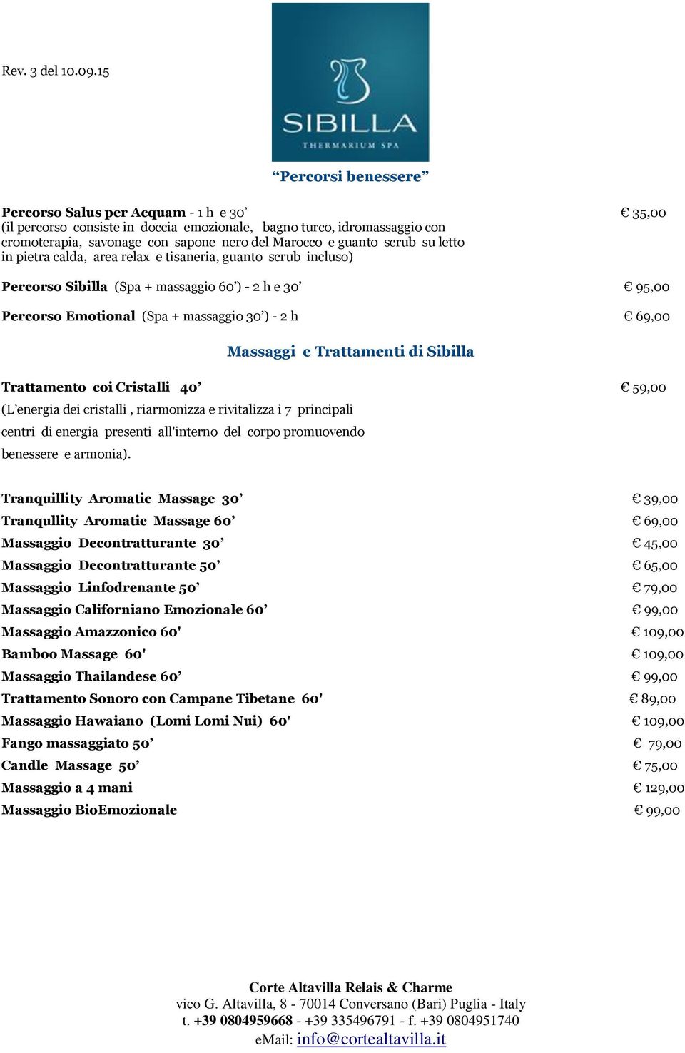 Sibilla Trattamento coi Cristalli 40 59,00 (L energia dei cristalli, riarmonizza e rivitalizza i 7 principali centri di energia presenti all'interno del corpo promuovendo benessere e armonia).