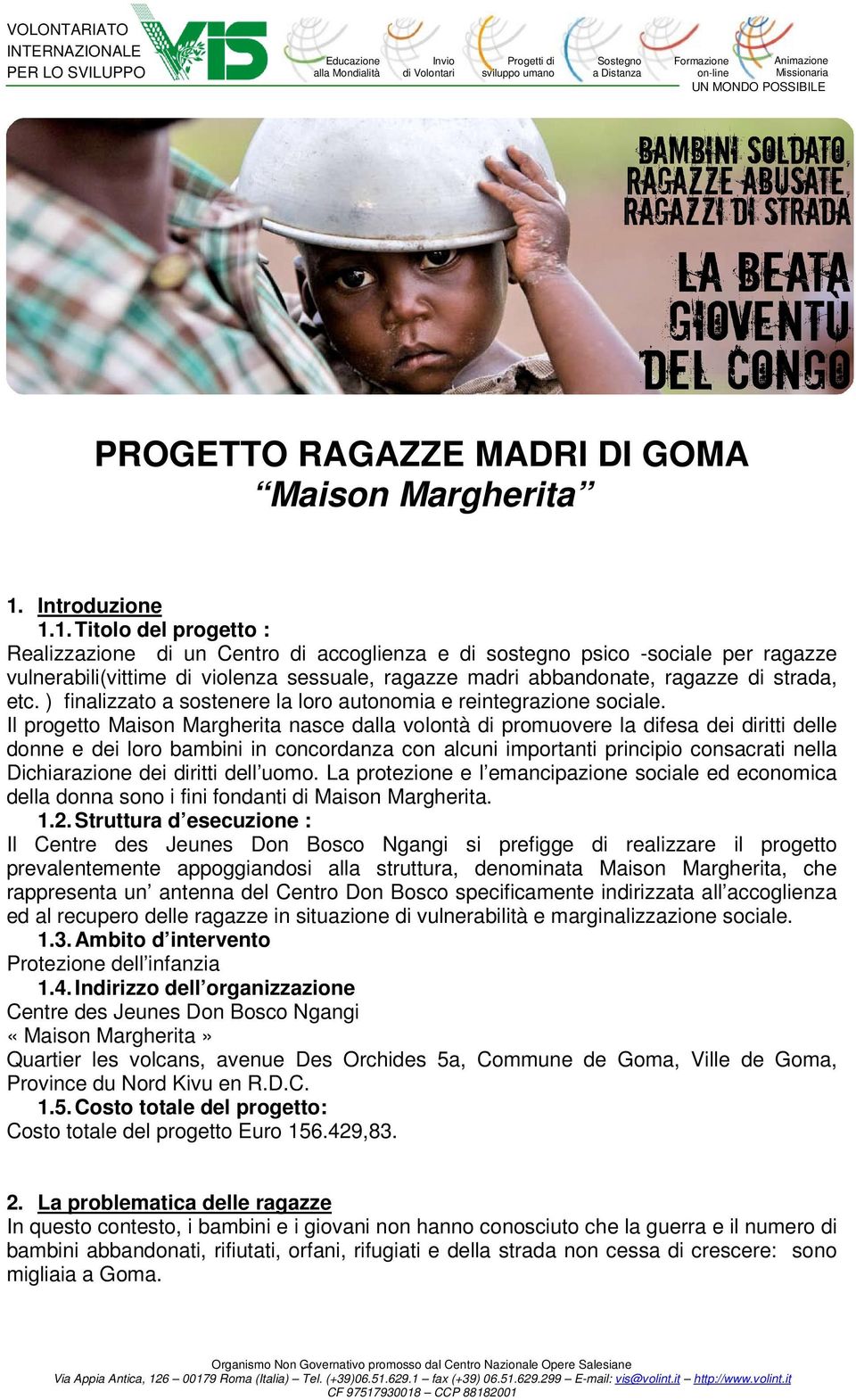 1. Titolo del progetto : Realizzazione di un Centro di accoglienza e di sostegno psico -sociale per ragazze vulnerabili(vittime di violenza sessuale, ragazze madri abbandonate, ragazze di strada, etc.