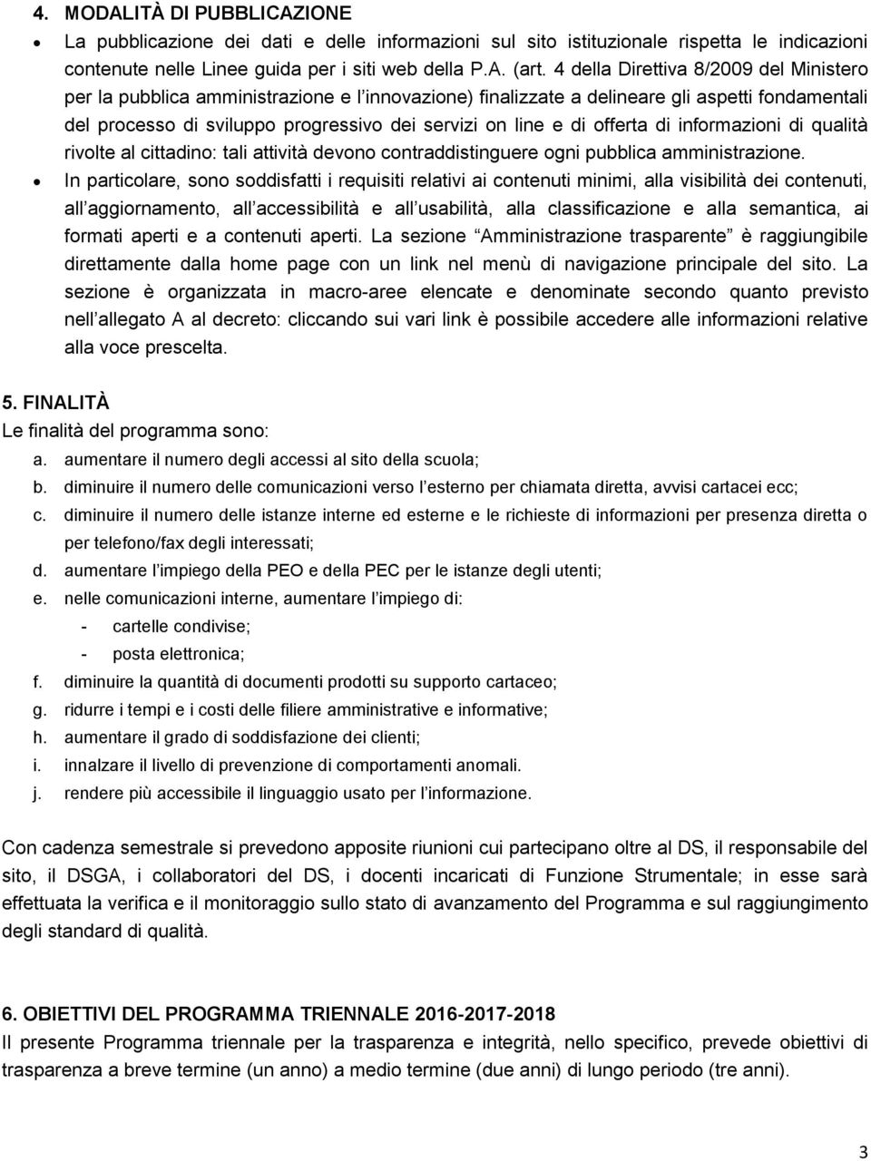 offerta di informazioni di qualità rivolte al cittadino: tali attività devono contraddistinguere ogni pubblica amministrazione.