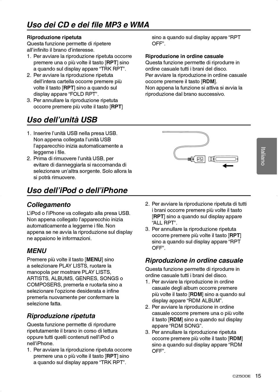 Per avviare la riproduzione ripetuta dell intera cartella occorre premere più volte il tasto [RPT] sino a quando sul display appare FOLD RPT. 3.