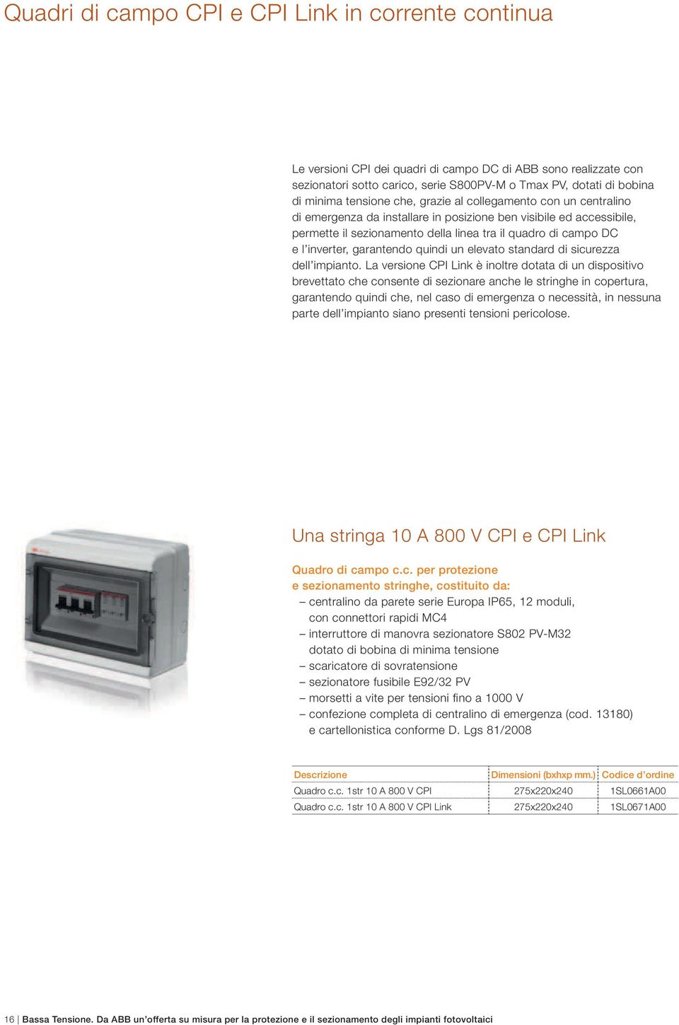 inverter, garantendo quindi un elevato standard di sicurezza dell impianto.