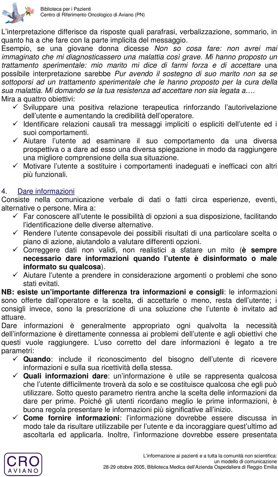 Mi hanno proposto un trattamento sperimentale: mio marito mi dice di farmi forza e di accettare una possibile interpretazione sarebbe Pur avendo il sostegno di suo marito non sa se sottoporsi ad un