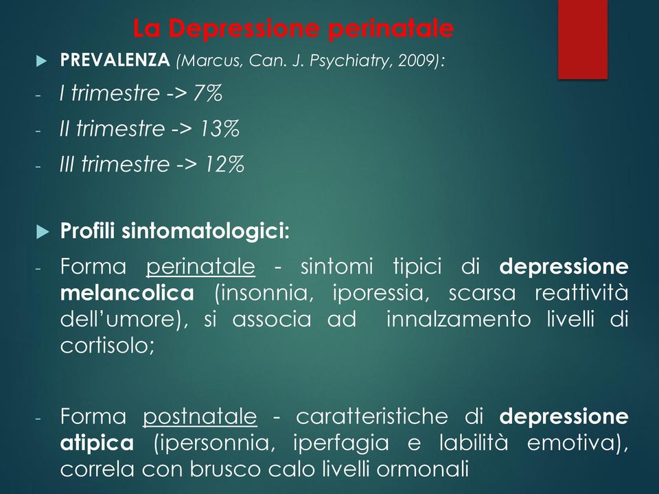 perinatale - sintomi tipici di depressione melancolica (insonnia, iporessia, scarsa reattività dell umore), si