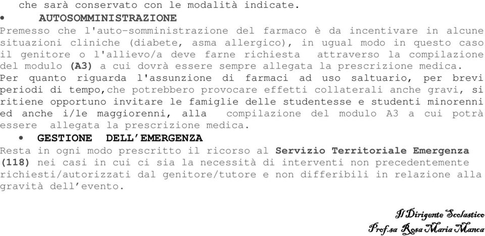 deve farne richiesta attraverso la compilazione del modulo (A3) a cui dovrà essere sempre allegata la prescrizione medica.