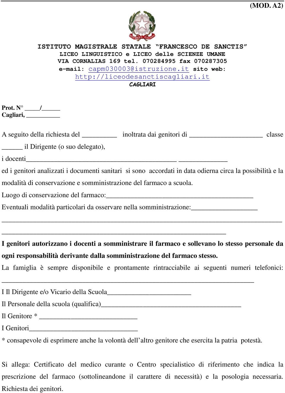 N / Cagliari, A seguito della richiesta del inoltrata dai genitori di classe il Dirigente (o suo delegato), i docenti ed i genitori analizzati i documenti sanitari si sono accordati in data odierna
