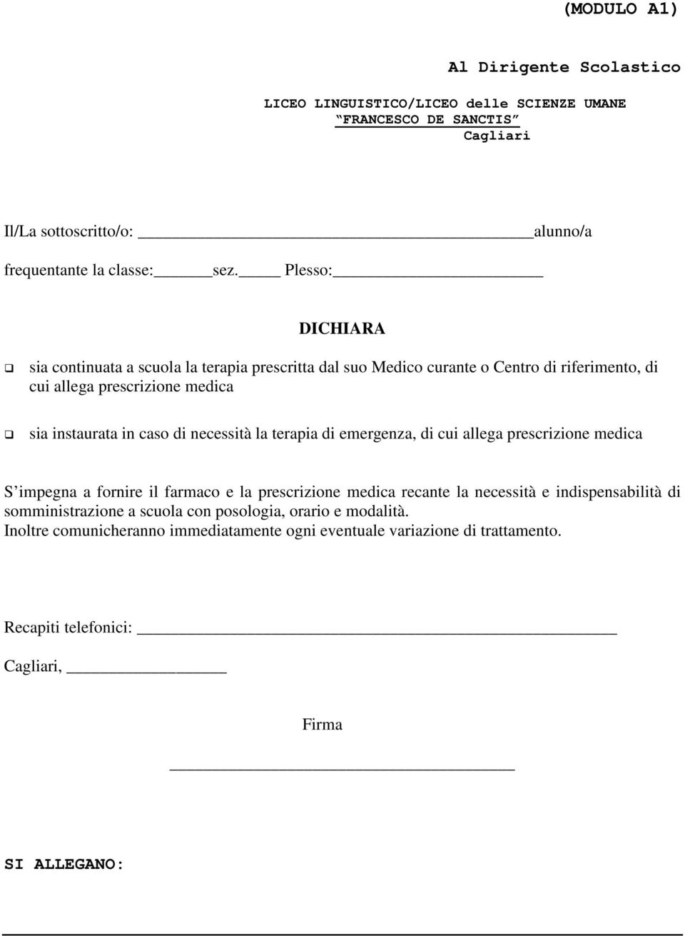 necessità la terapia di emergenza, di cui allega prescrizione medica S impegna a fornire il farmaco e la prescrizione medica recante la necessità e indispensabilità di