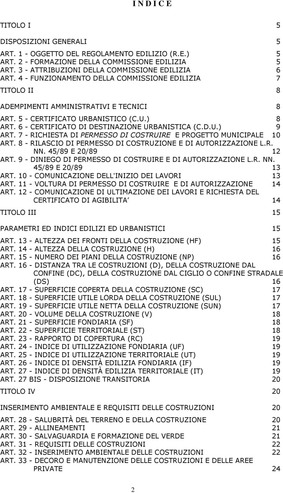 6 - CERTIFICATO DI DESTINAZIONE URBANISTICA (C.D.U.) 9 ART. 7 - RICHIESTA DI PERMESSO DI COSTRUIRE E PROGETTO MUNICIPALE 10 ART. 8 - RILASCIO DI PERMESSO DI COSTRUZIONE E DI AUTORIZZAZIONE L.R. NN.