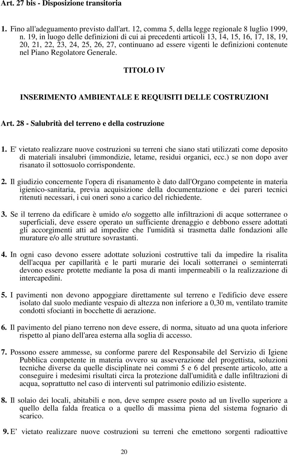 Generale. TITOLO IV INSERIMENTO AMBIENTALE E REQUISITI DELLE COSTRUZIONI Art. 28 - Salubrità del terreno e della costruzione 1.