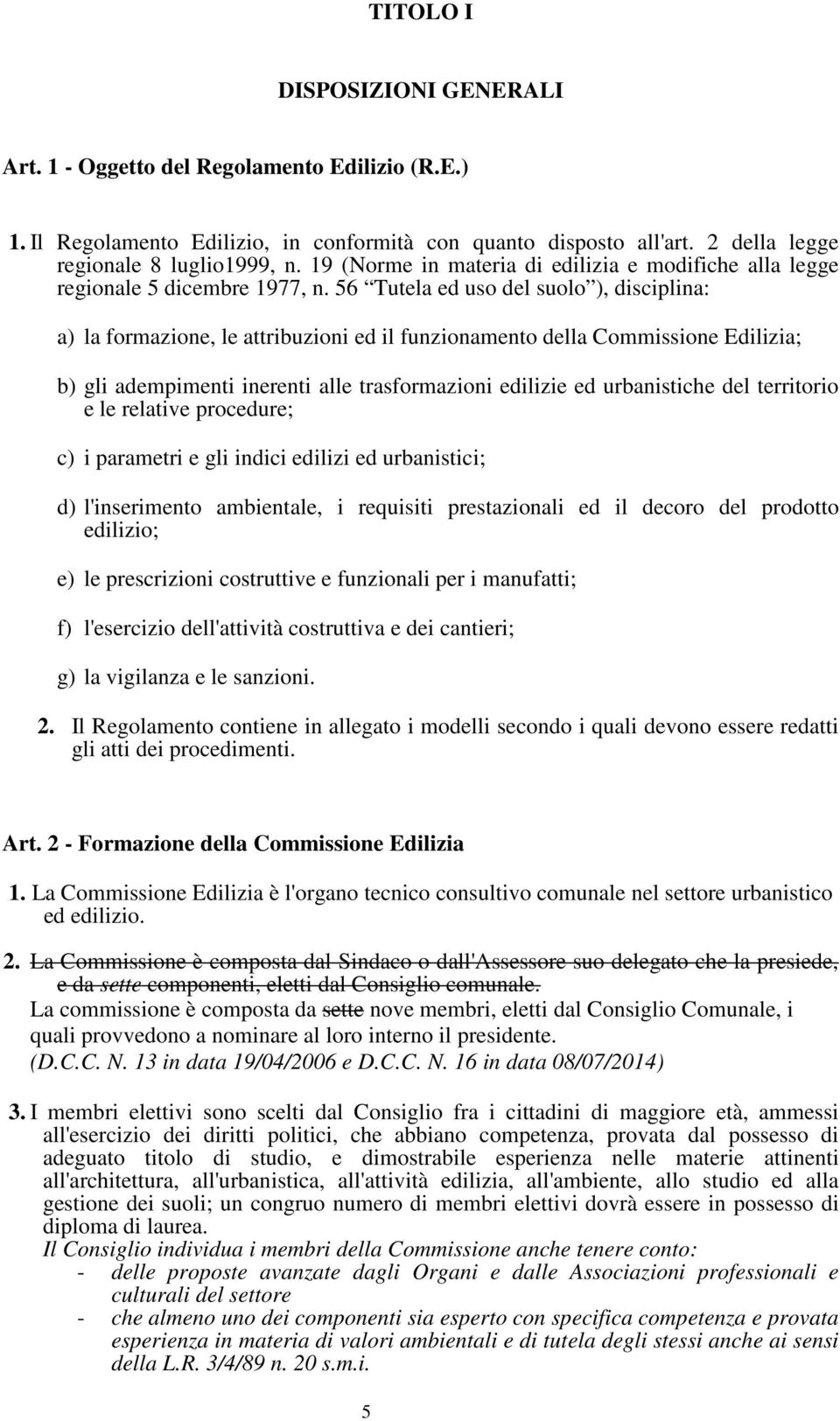 56 Tutela ed uso del suolo ), disciplina: a) la formazione, le attribuzioni ed il funzionamento della Commissione Edilizia; b) gli adempimenti inerenti alle trasformazioni edilizie ed urbanistiche