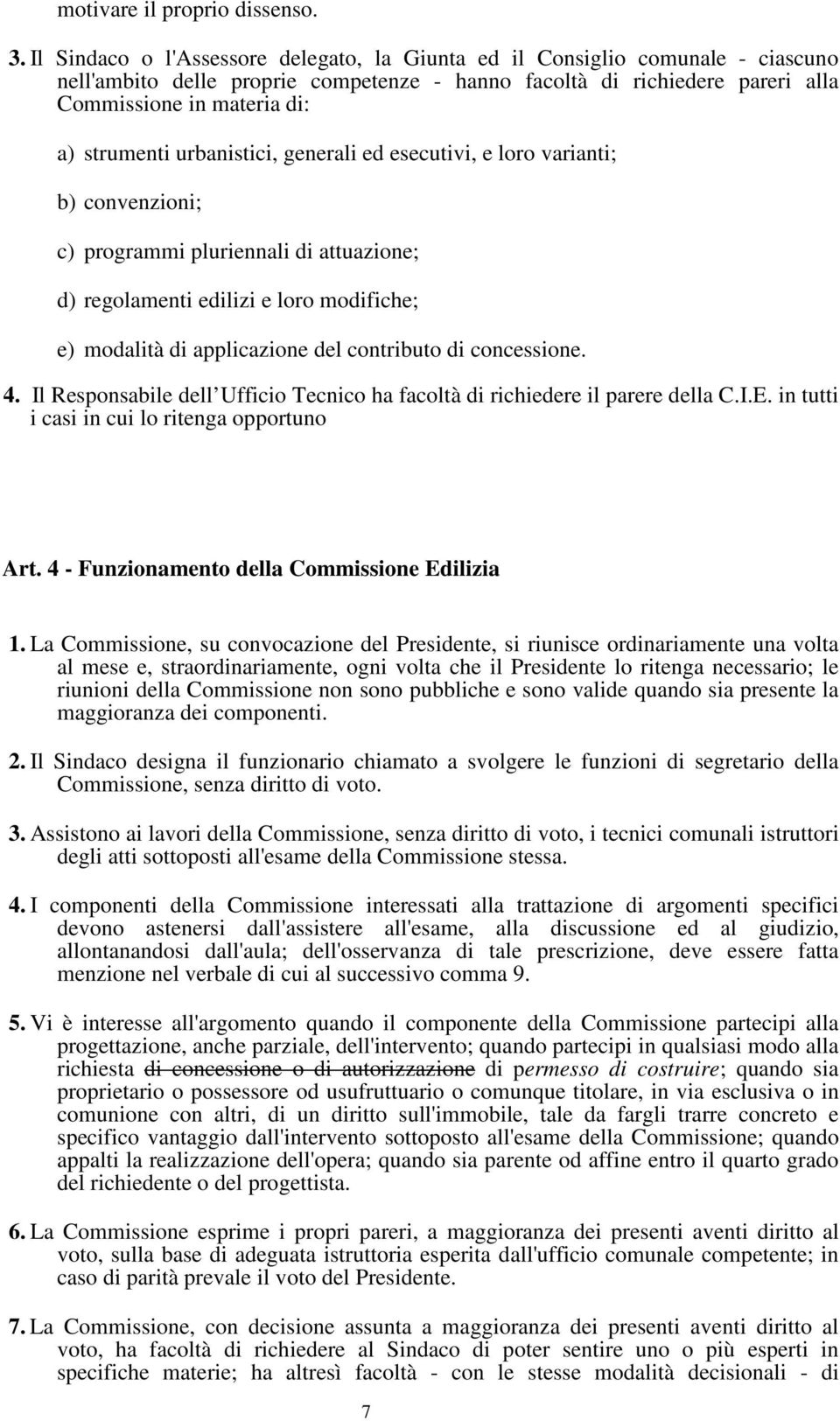 urbanistici, generali ed esecutivi, e loro varianti; b) convenzioni; c) programmi pluriennali di attuazione; d) regolamenti edilizi e loro modifiche; e) modalità di applicazione del contributo di