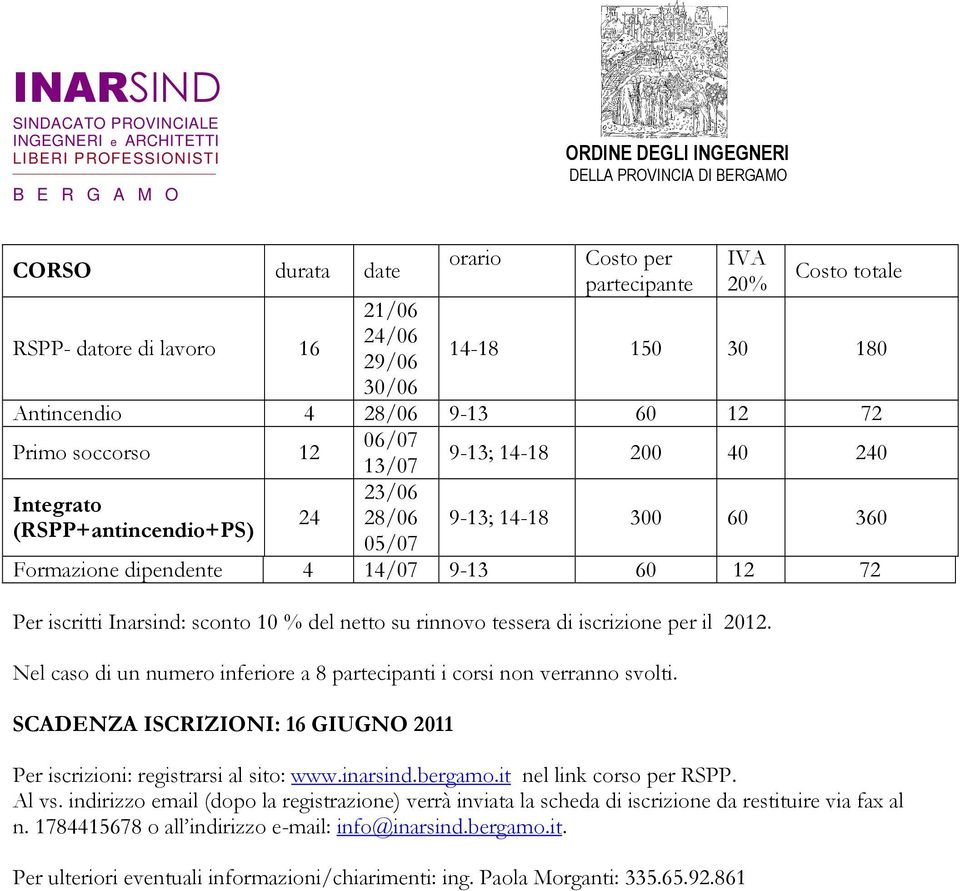 tessera di iscrizione per il 2012. Nel caso di un numero inferiore a 8 partecipanti i corsi non verranno svolti. SCADENZA ISCRIZIONI: 16 GIUGNO 2011 Per iscrizioni: registrarsi al sito: www.inarsind.