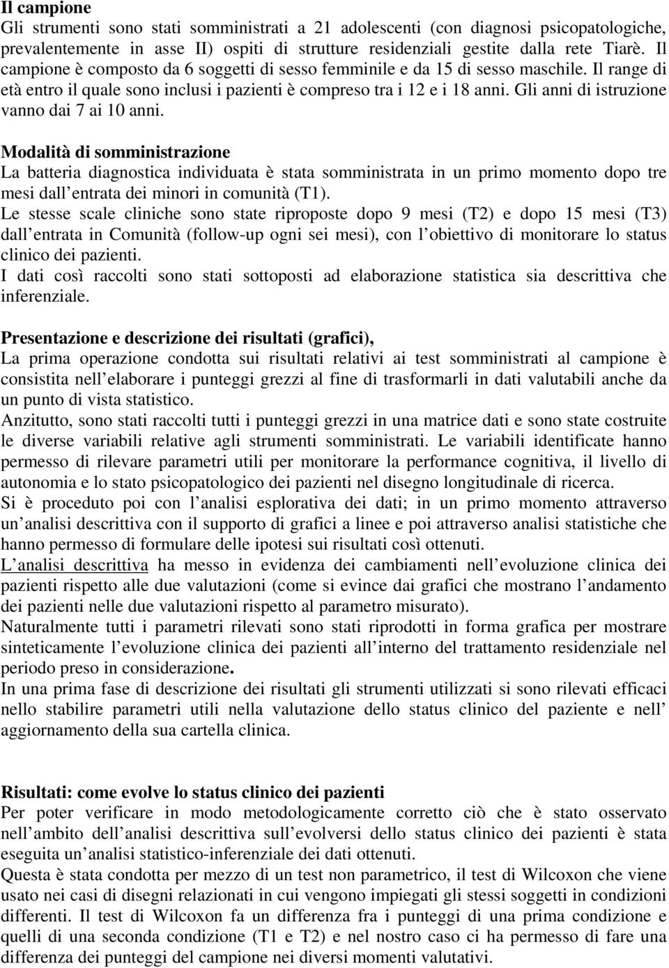 Gli anni di istruzione vanno dai 7 ai 10 anni.