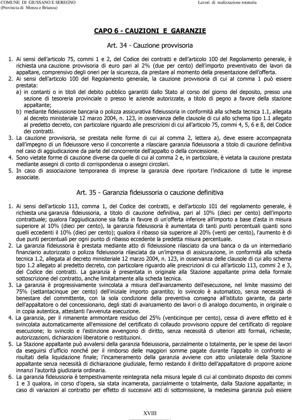 preventivato dei lavori da appaltare, comprensivo degli oneri per la sicurezza, da prestare al momento della presentazione dell offerta. 2.