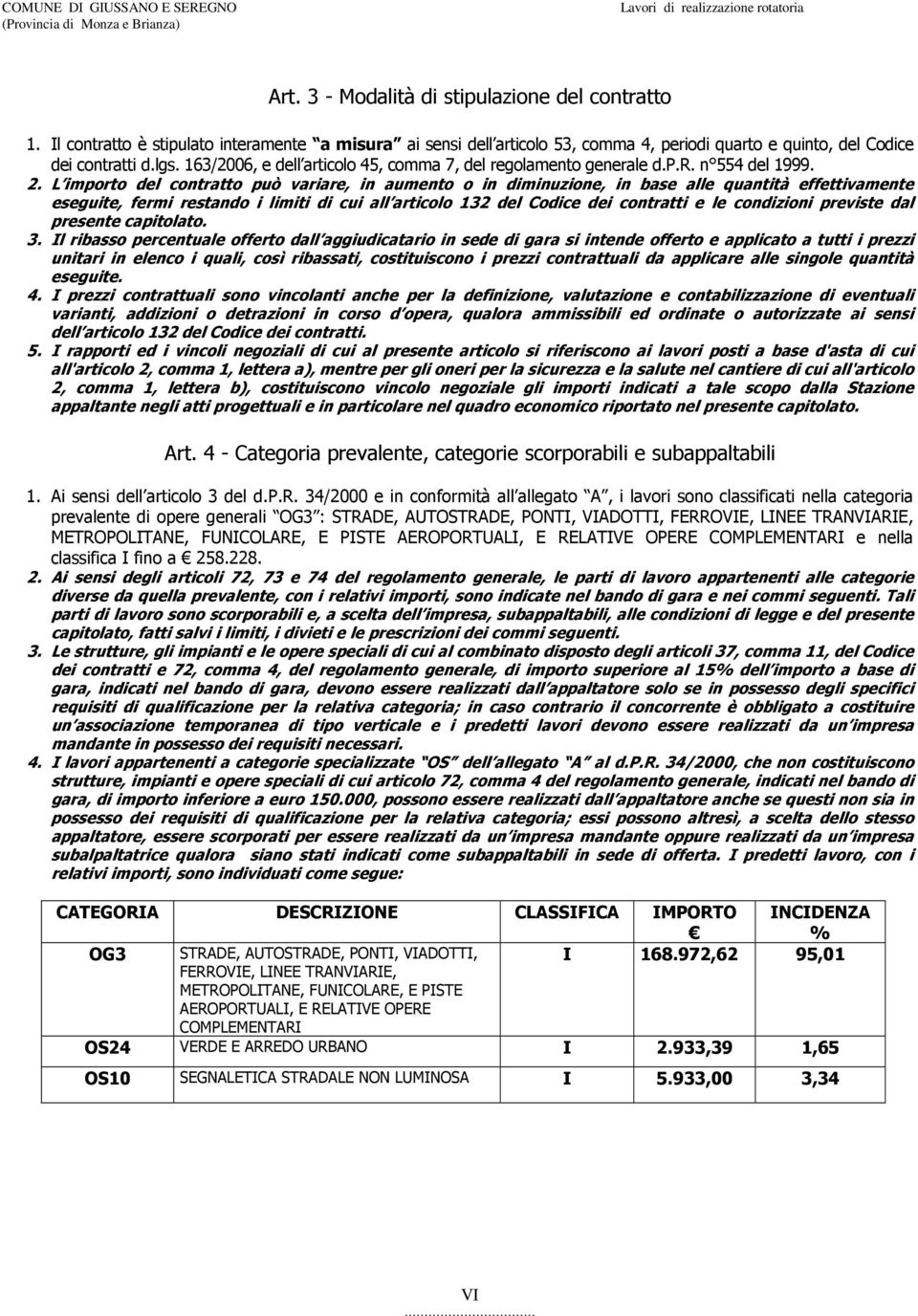 163/2006, e dell articolo 45, comma 7, del regolamento generale d.p.r. n 554 del 1999. 2.