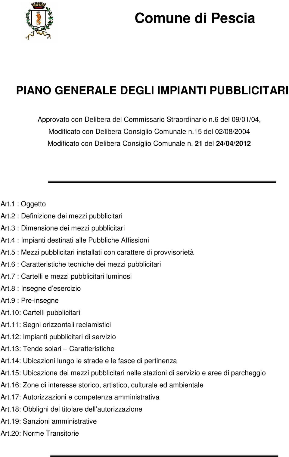 4 : Impianti destinati alle Pubbliche Affissioni Art.5 : Mezzi pubblicitari installati con carattere di provvisorietà Art.6 : Caratteristiche tecniche dei mezzi pubblicitari Art.