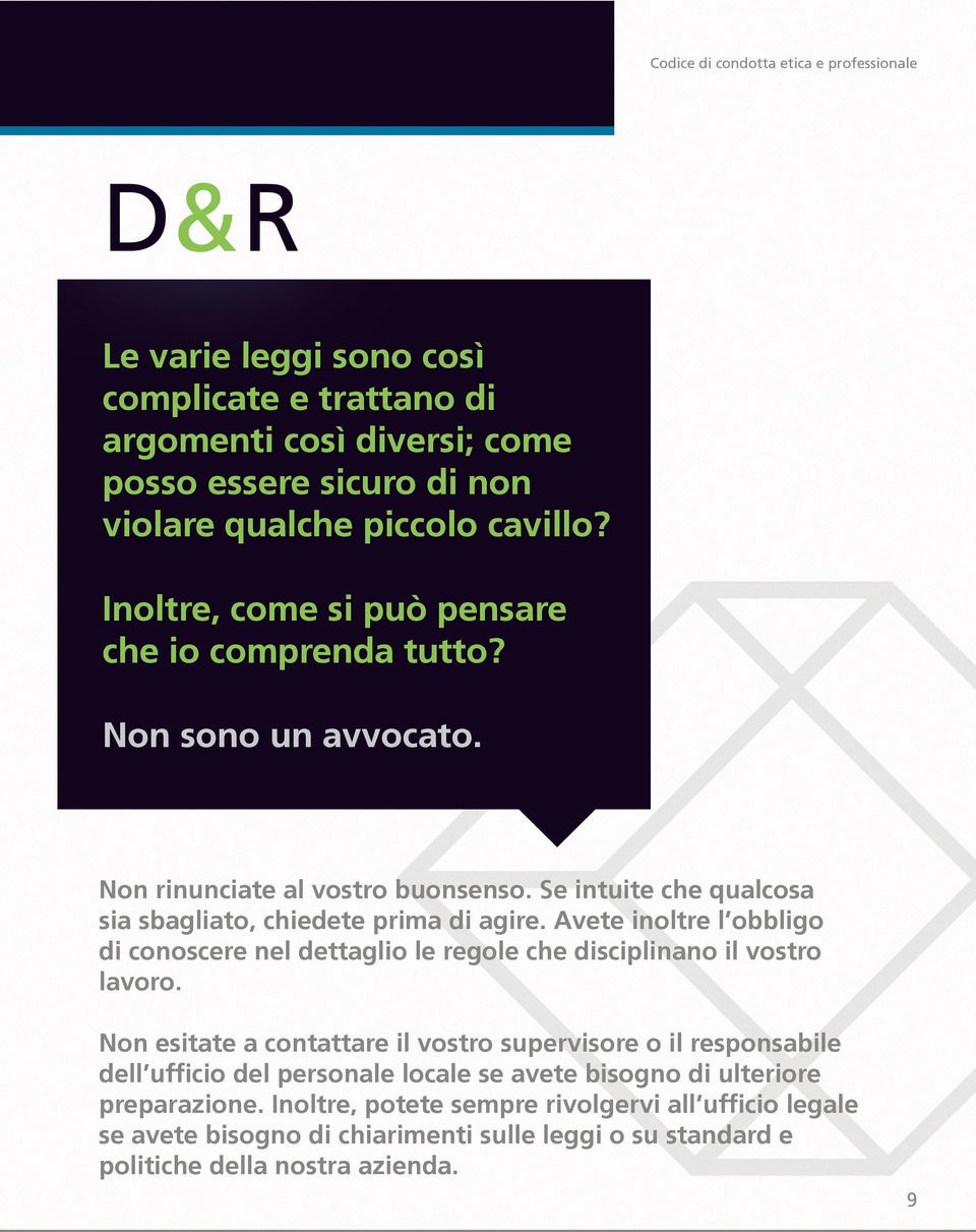 Avete inoltre l obbligo di conoscere nel dettaglio le regole che disciplinano il vostro lavoro.