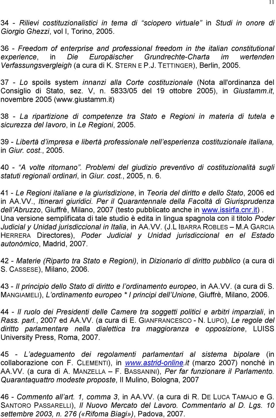 TETTINGER), Berlin, 2005. 37 - Lo spoils system innanzi alla Corte costituzionale (Nota all'ordinanza del Consiglio di Stato, sez. V, n. 5833/05 del 19 ottobre 2005), in Giustamm.