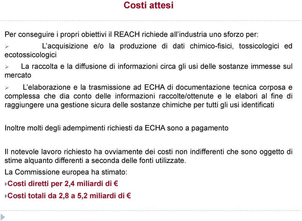 informazioni raccolte/ottenute e le elabori al fine di raggiungere una gestione sicura delle sostanze chimiche per tutti gli usi identificati Inoltre molti degli adempimenti richiesti da ECHA sono a