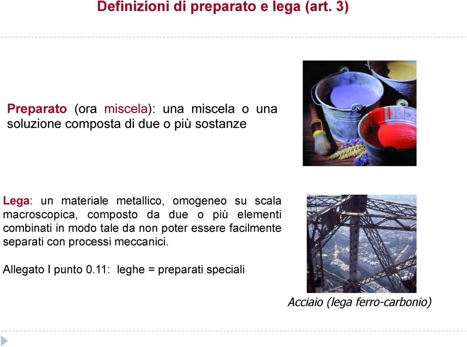 materiale metallico, omogeneo su scala macroscopica, composto da due o più elementi combinati