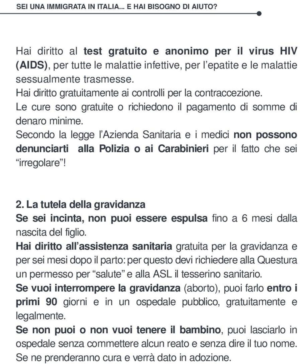 Secondo la legge l Azienda Sanitaria e i medici non possono denunciarti alla Polizia o ai Carabinieri per il fatto che sei irregolare! 2.