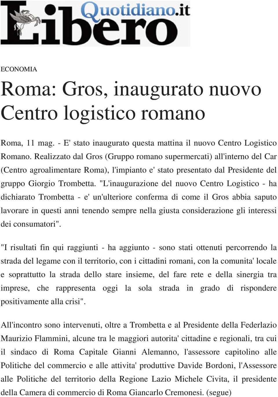 "L'inaugurazione del nuovo Centro Logistico - ha dichiarato Trombetta - e' un'ulteriore conferma di come il Gros abbia saputo lavorare in questi anni tenendo sempre nella giusta considerazione gli