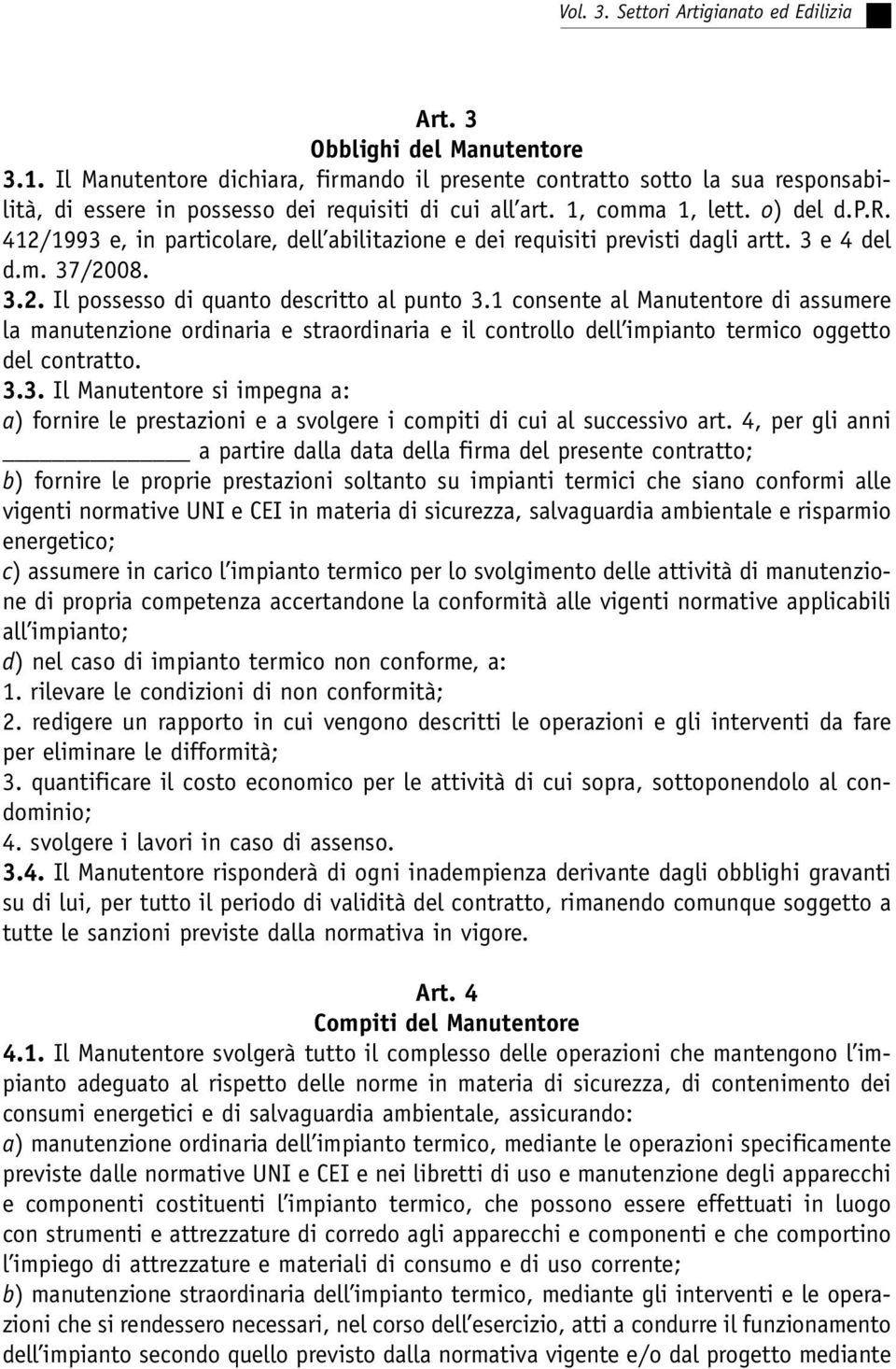 3 e 4 del d.m. 37/2008. 3.2. Il possesso di quanto descritto al punto 3.