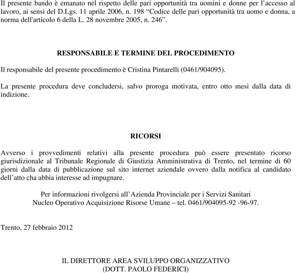 RESPONSABILE E TERMINE DEL PROCEDIMENTO Il responsabile del presente procedimento è Cristina Pintarelli (0461/904095).