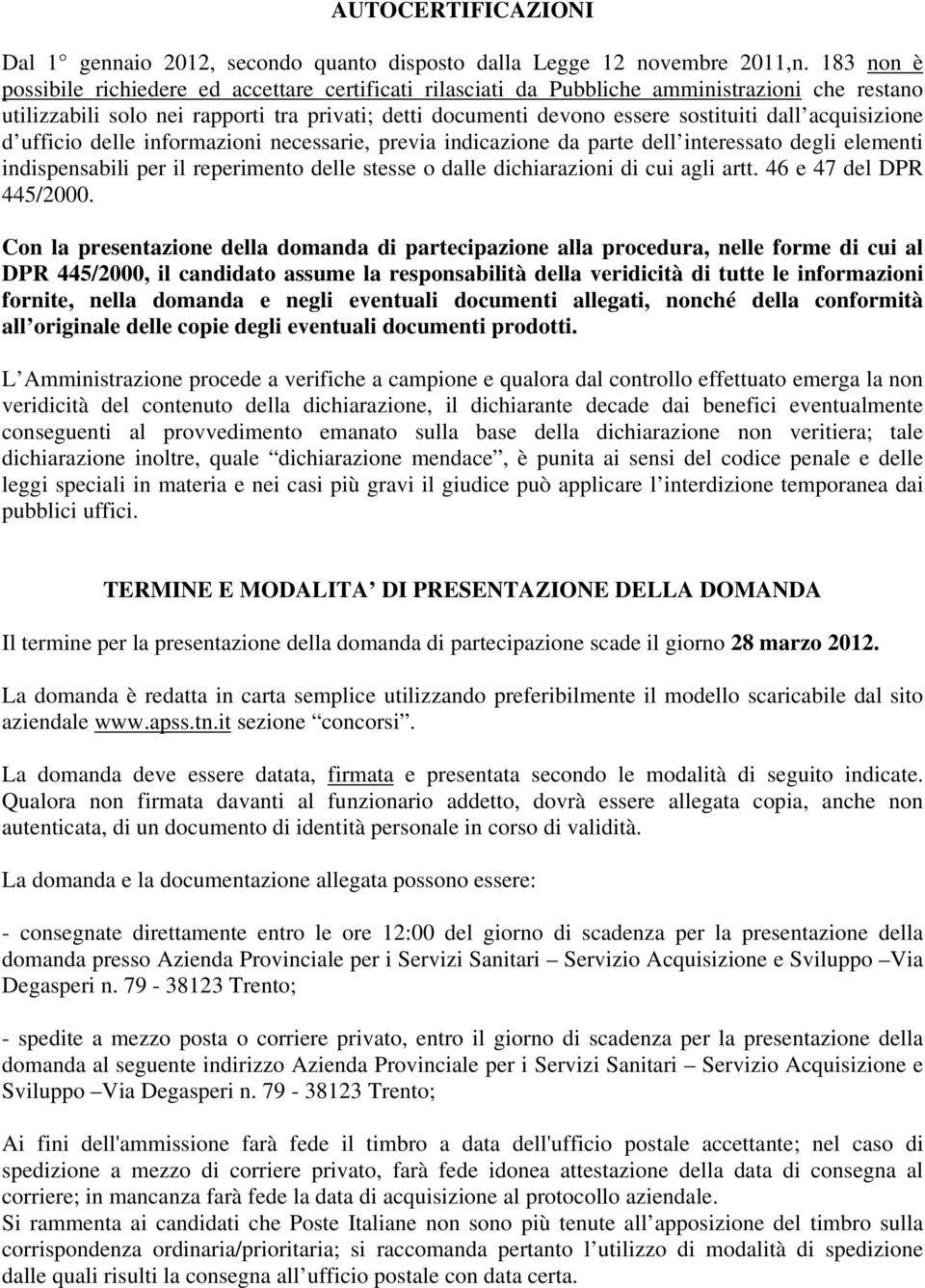 acquisizione d ufficio delle informazioni necessarie, previa indicazione da parte dell interessato degli elementi indispensabili per il reperimento delle stesse o dalle dichiarazioni di cui agli artt.