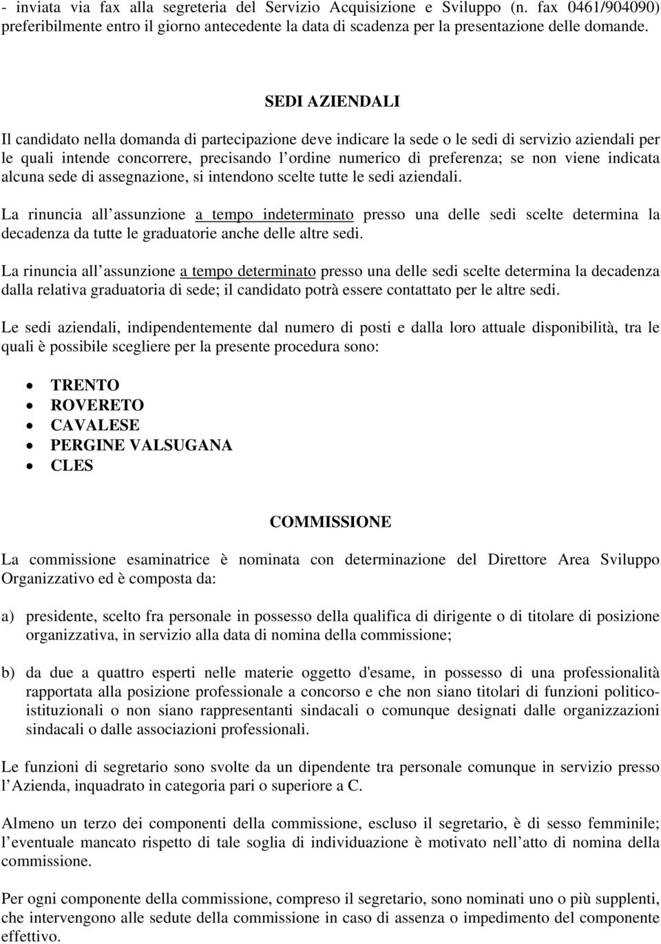 viene indicata alcuna sede di assegnazione, si intendono scelte tutte le sedi aziendali.