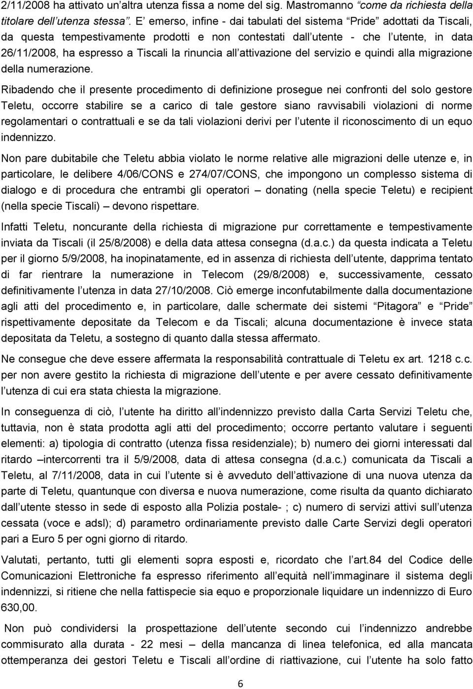 rinuncia all attivazione del servizio e quindi alla migrazione della numerazione.