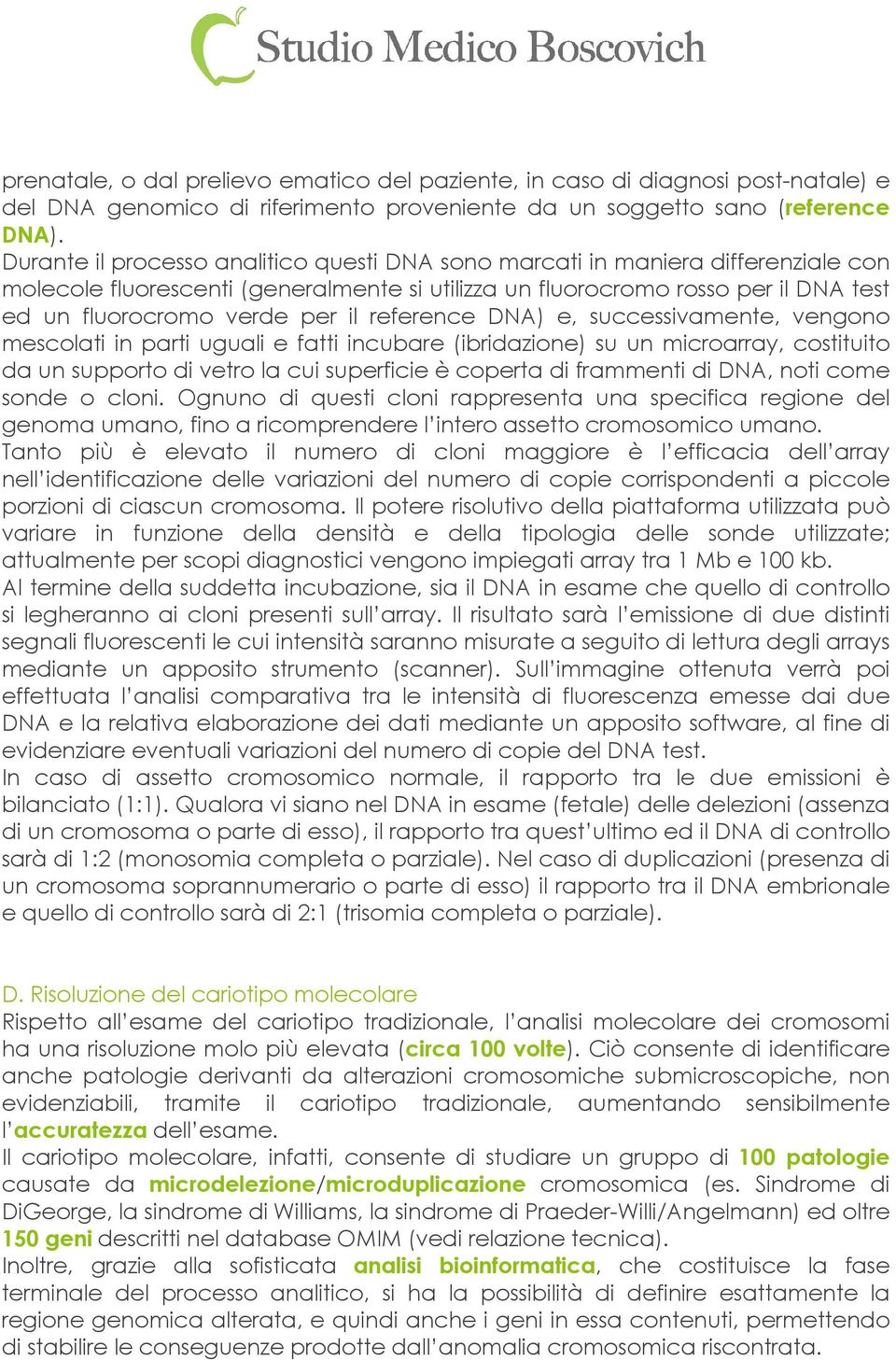 reference DNA) e, successivamente, vengono mescolati in parti uguali e fatti incubare (ibridazione) su un microarray, costituito da un supporto di vetro la cui superficie è coperta di frammenti di