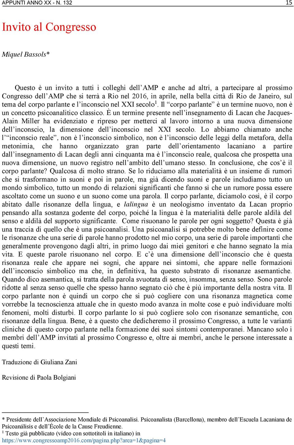 bella città di Rio de Janeiro, sul tema del corpo parlante e l inconscio nel XXI secolo 1. Il corpo parlante è un termine nuovo, non è un concetto psicoanalitico classico.