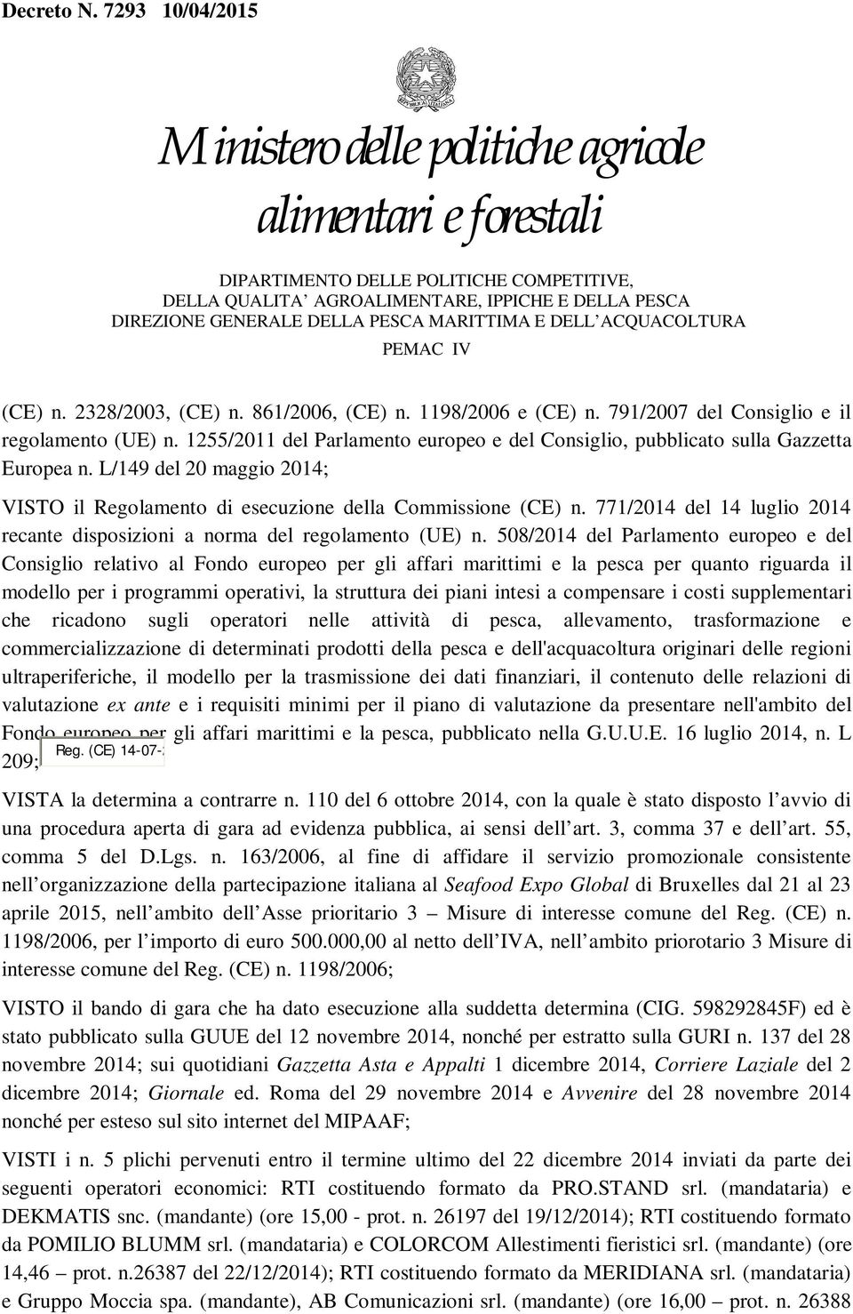 508/2014 del Parlamento europeo e del Consiglio relativo al Fondo europeo per gli affari marittimi e la pesca per quanto riguarda il modello per i programmi operativi, la struttura dei piani intesi a