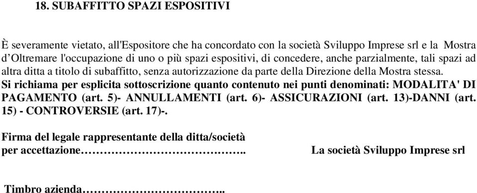 Mostra stessa. Si richiama per esplicita sottoscrizione quanto contenuto nei punti denominati: MODALITA' DI PAGAMENTO (art. 5)- ANNULLAMENTI (art.