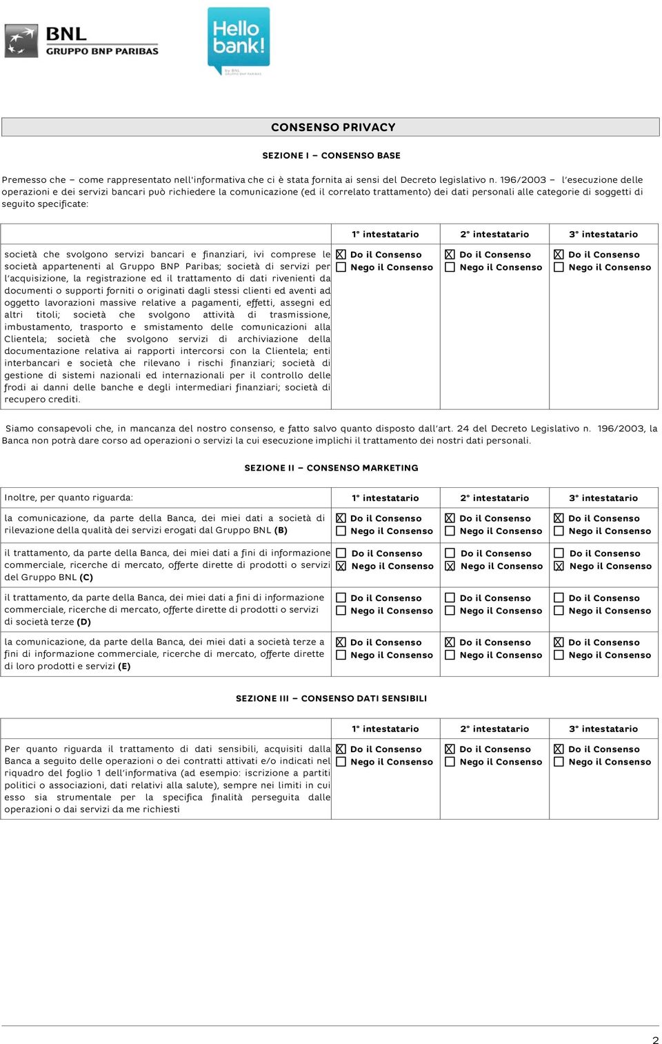 intestatario 2 intestatario 3 intestatario società che svolgono servizi bancari e finanziari, ivi comprese le X Do il Consenso società appartenenti al Gruppo BNP Paribas; società di servizi per Nego