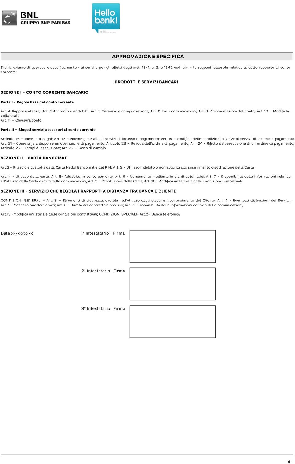 5 Accrediti e addebiti; Art. 7 Garanzie e compensazione; Art. 8 Invio comunicazioni; Art. 9 Movimentazioni del conto; Art. 10 Modifiche unilaterali; Art. 11 Chiusura conto.