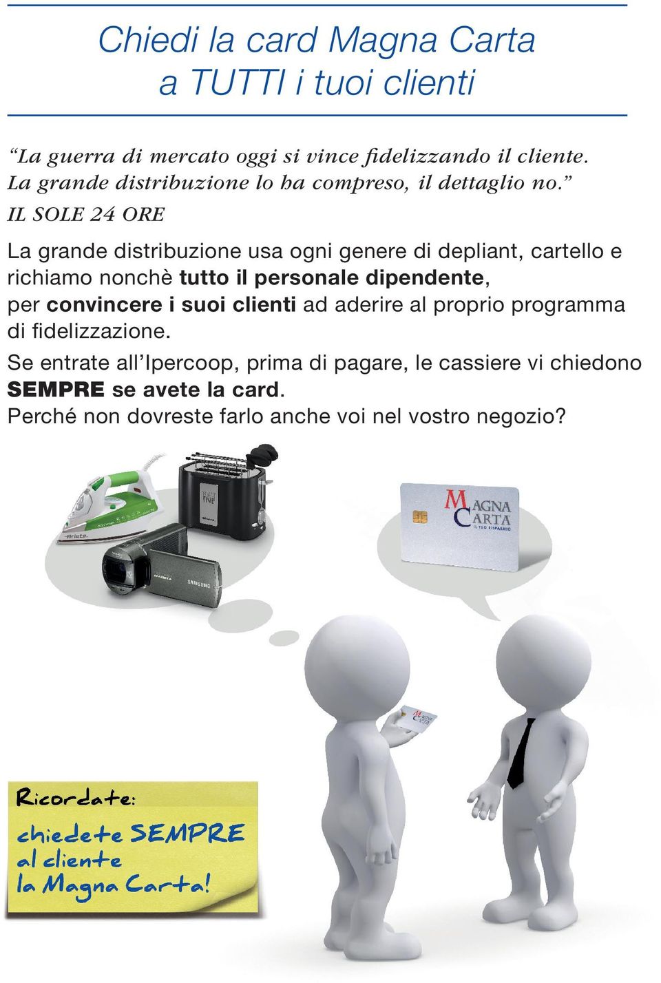 IL SOLE 24 ORE La grande distribuzione usa ogni genere di depliant, cartello e richiamo nonchè tutto il personale dipendente, per